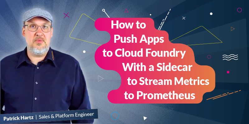 How to Push Apps to Cloud Foundry With a Sidecar to Stream Metrics to Prometheus